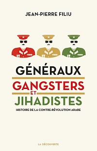 Généraux, gangsters et jihadistes, Histoire de la contre-révolution arabe