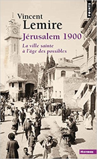 Jérusalem 1900, La ville sainte à l’âge des possibles