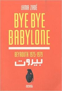 Bye Bye Babylone : Beyrouth 1975-1979